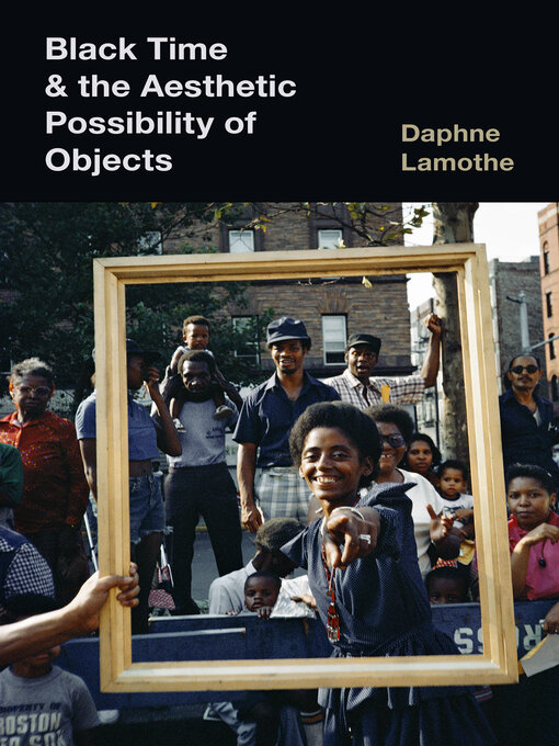 Title details for Black Time and the Aesthetic Possibility of Objects by Daphne Lamothe - Available